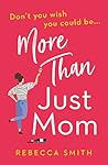 More Than Just Mom: An absolutely hilarious, laugh out loud novel of family chaos and reinvention
