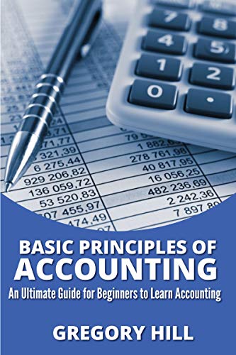 Basics Principles of Accounting: An ultimate guide for beginners to learn accounting (Kindle Edition)