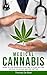 Medical Cannabis: Guide to Use Marijuana and CBD to Sleep Better, Relieve Your Pain and Feel Better
