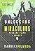 Unlocking the Miraculous by Daniel Kolenda