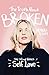 The Truth About Broken: The...