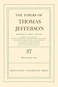 The Papers of Thomas Jefferson, Vol. 37: 4 March to 30 June 1802