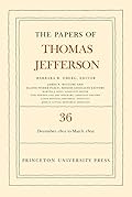 The Papers of Thomas Jefferson, Vol. 36: 1 December 1801 to 3 March 1802