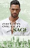 Silver and Sage by A.D.  Ellis