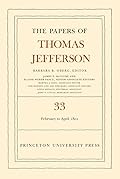 The Papers of Thomas Jefferson, Vol. 33: 17 February to 30 April 1801
