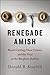 Renegade Amish: Beard Cutting, Hate Crimes, and the Trial of the Bergholz Barbers