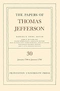 The Papers of Thomas Jefferson, Vol. 30: 1 January 1798 to 31 January 1799