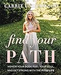 Find Your Path: Honor Your Body, Fuel Your Soul, and Get Strong with the Fit52 Life