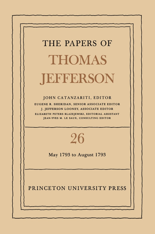 The Papers of Thomas Jefferson, Vol. 26: 11 May-31 August 1793