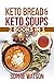 KETO BREAD & SOUPS - 2 BOOKS IN 1 by Sophie Watson