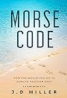 Morse Code: How far would you go to survive another day? Morse Code: How far would you go to survive another day?