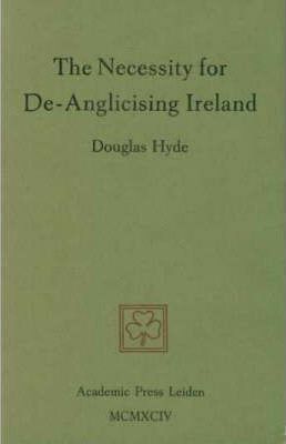 The Necessity for De-Anglicising Ireland