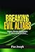 Breaking Evil Altars: Prayers, Decrees, Declarations for Dismantling Evil Altars