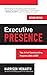 Executive Presence: The Art of Commanding Respect Like a CEO