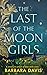 The Last of the Moon Girls: A Novel