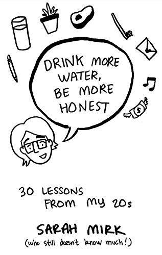 Drink More Water - Be More Honest: 30 Lessons from My 20s (Gift)