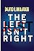 The Left Just Isn't Right