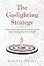 The Gaslighting strategy: U...