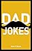 DAD JOKES: The Best Ones. E...