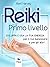 Reiki. Primo Livello: Svilu...