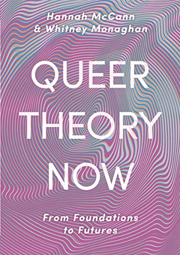 Queer Theory Now: From Foundations to Futures (Kindle Edition)