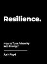 Resilience: How to Turn Adversity into Strength Resilience: How to Turn Adversity into Strength