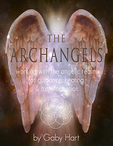 The Archangels: working with the angelic realm for guidance, healing and transformation (Kindle Edition)