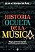 Historia oculta de la música: Magia, geometría sagrada, masonería y otros misterios