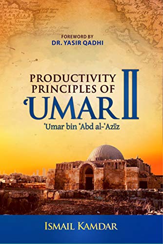 Productivity Principles of ʿUmar II: ʿUmar bin ʿAbd al-ʿAzīz (Kindle Edition)