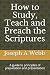 How to study, preach and teach the Bible: A guide to principles of preparation and presentation