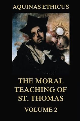 Aquinas Ethicus: The Moral Teaching of St. Thomas, Vol. 2