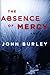 The Absence of Mercy: A Novel