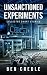 Unsanctioned Experiments: C...