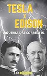 Tesla x Edison: A Guerra das Correntes (Portuguese Edition)