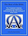 The Best of the Bible: New Testament scriptures condensed and sequenced to understand the life and teachings of Jesus Christ. The Best of the Bible: New Testament scriptures condensed and sequenced to understand the life and teachings of Jesus Christ.