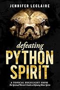 Defeating Python Spirit: A Topical Highlight From The Spiritual Warrior's Guide to Defeating Water Spirits