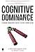 Cognitive Dominance: A Brain Surgeon's Quest to Out-Think Fear