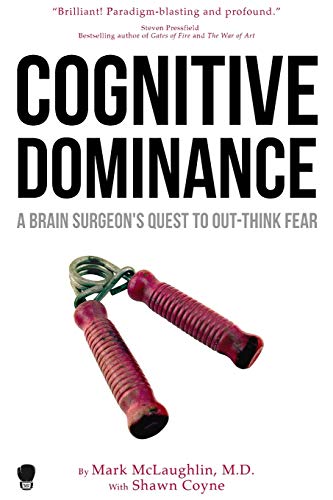 Cognitive Dominance: A Brain Surgeon's Quest to Out-Think Fear (Paperback)