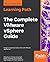 The Complete VMware vSphere Guide: Design a virtualized data center with VMware vSphere 6.7