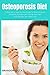 Osteoporosis Diet: A Beginner's Step-by-Step Guide To Preventing and Reversing Osteoporosis Through Nutrition: With Recipes and a Meal Plan