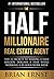 The Half Millionaire Real Estate Agent: The 52 Secrets to Making a Half Million Dollars a Year While Working a 20-Hour Work Week