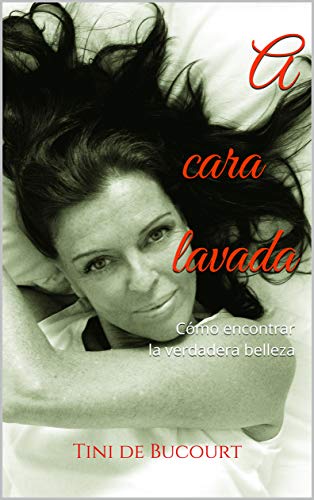 A cara lavada: Cómo encontrar la verdadera belleza (Spanish Edition)