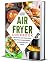 Air Fryer Cookbook: 500 Quick and Delicious Recipes for Beginners and Advanced Users