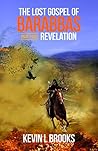 The Lost Gospel of Barabbas: Revelation (The Lost Gospel of Barabbas Quadrilogy Book 3) The Lost Gospel of Barabbas: Revelation (The Lost Gospel of Barabbas Quadrilogy Book 3)