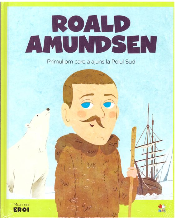 Roald Amundsen (Micii mei eroi #34)