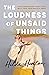 The Loudness of Unsaid Things