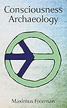 Consciousness Archaeology Consciousness Archaeology