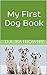 My First Dog Book by D.A. Batrowny