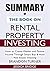 SUMMARY Of The Book on Rental Property Investing: How to Create Wealth and Passive Income Through Smart Buy & Hold Real Estate Investing