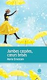 Jambes cassées, coeurs brisés by Maria Ernestam